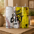 Rub Some Dirt On It 20oz Skinny Tumbler