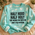 Half Hood Half Holy- Sweatshirt